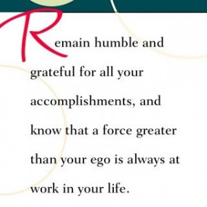 ... greater than your ego is always at work in your life.~ Dr. Wayne Dyer
