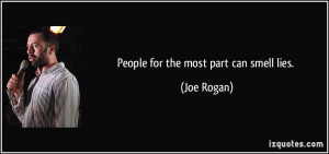 People for the most part can smell lies. - Joe Rogan