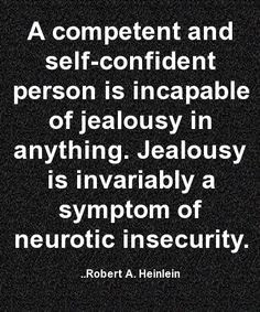 ... invariably a symptom of neurotic insecurity. Robert A. Heinlein More
