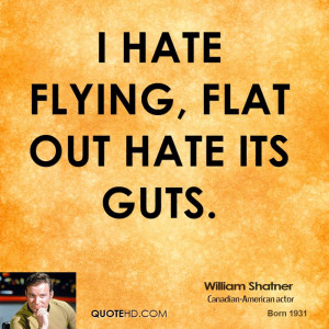 hate flying, flat out hate its guts.