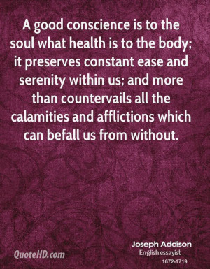 good conscience is to the soul what health is to the body; it ...