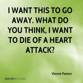 Vincent Pastore - I want this to go away. What do you think, I want to ...
