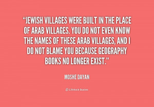 Jewish villages were built in the place of Arab villages. You do not ...
