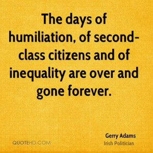 The days of humiliation, of second-class citizens and of inequality ...