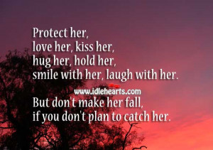 kiss her, hug her, hold her, smile with her, laugh with her. But don ...