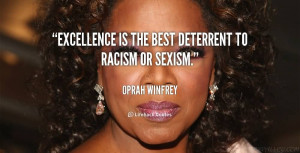 Excellence Is The Best Deterrent To Racism Or Sexism Oprah Winfrey