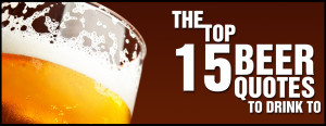 The Top 15 Beer Quotes to Drink To September 30 2014