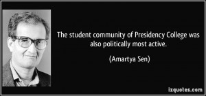 ... of Presidency College was also politically most active. - Amartya Sen