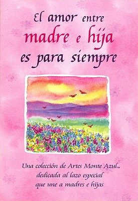 El Amor Entre Madre E Hija Es Para Siempre: Una Collecion de Artes ...