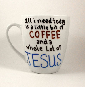 Coffee Mug ALL I NEED Quote Mugs Hand Painted tea by PrairieLoops, $10 ...