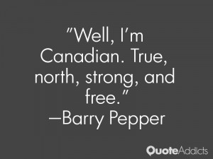 barry pepper quotes well i m canadian true north strong and free barry ...