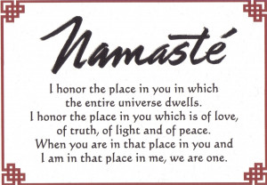 Truly embracing the full meaning of the words that Namaste represents ...