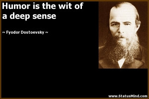 ... is the wit of a deep sense - Fyodor Dostoevsky Quotes - StatusMind.com