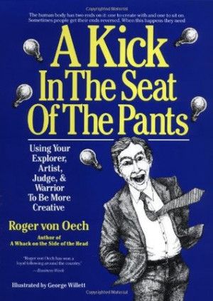Kick in the Seat of the Pants: using your explorer, artist, judge ...