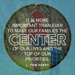 Tom Perry quote about families and making them the top priority.