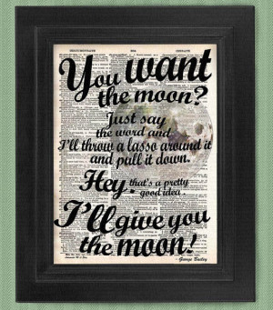 Buy3Get3 Free - You Want The Moon, George Bailey Quote, art print ...