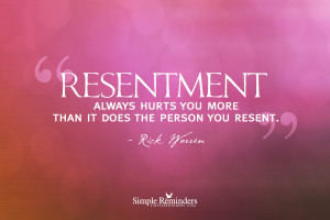 resentment always hurts you most by rick warren resentment always ...