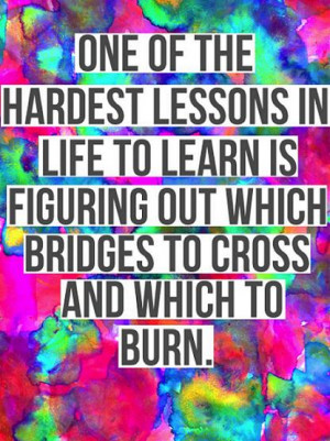 One of the hardest lessons in life to learn is figuring out which ...