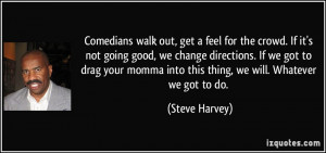 Comedians walk out, get a feel for the crowd. If it's not going good ...
