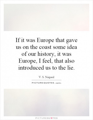 If it was Europe that gave us on the coast some idea of our history ...