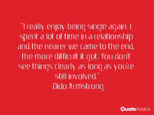 really enjoy being single again. I spent a lot of time in a ...