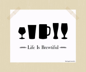 Funny Craft Beer Quotes Life is brewtiful craft beer