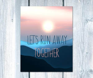 Lets run away together Love quote art Instant download art Love print ...