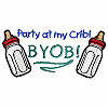 Party at my Crib, BYOB!