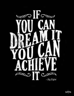 if you can dream it you can achieve it zig ziglar