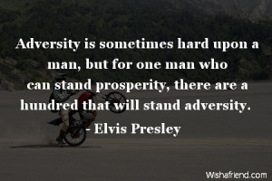 adversity-Adversity is sometimes hard upon a man, but for one man who ...