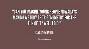 Can you imagine young people nowadays making a study of trigonometry ...