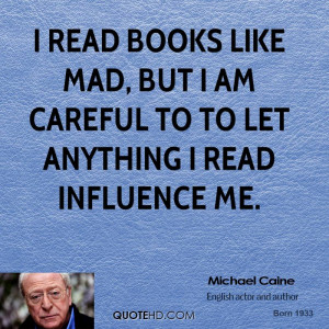 read books like mad, but I am careful to to let anything I read ...