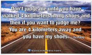 Until You Have Walked in My Shoes Quotes