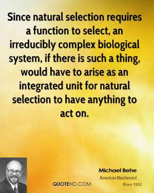 Since natural selection requires a function to select, an irreducibly ...