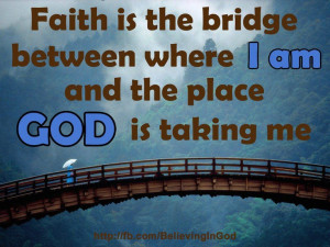 Faith is the bridge.....