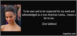 as a true American Latina... means a lot to me. - Zoe Saldana