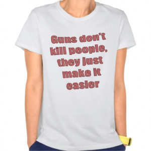 Guns Don't Kill People Funny Sayings on Shirts