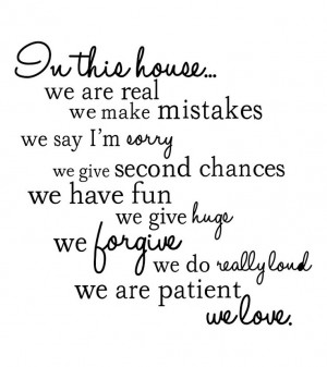In this house we are real - we make mistakes - we say I'm sorry - we ...