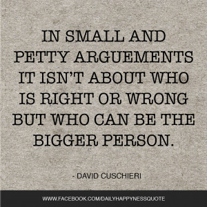 ... it isn't who is right or wrong but who can be the bigger person