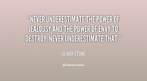 Never underestimate the power of jealousy and the power of envy to ...