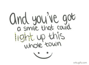 And you've got a smile that could light up this whole town