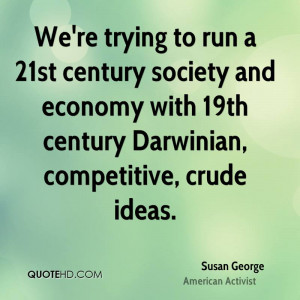 susan-george-susan-george-were-trying-to-run-a-21st-century-society ...