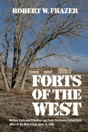 ... and Posts Commonly Called Forts West of the Mississippi River to 1898