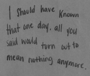 ... that one day, all you said would turn out to mean nothing anymore