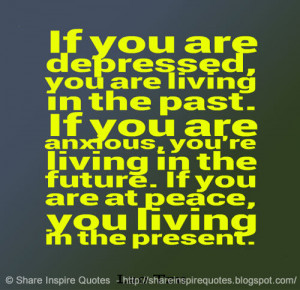 ... the future. If you are at peace, you living in the present. ~Lao Tzu