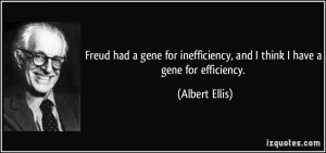 Freud had a gene for inefficiency, and I think I have a gene for ...