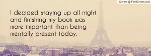 decided staying up all night and finishing my book was more ...