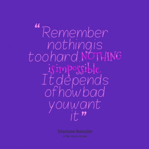 Quotes Picture: remember nothing is too hard nothing is impossible it ...