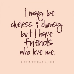 clumsy #clueless #friends #love #quote