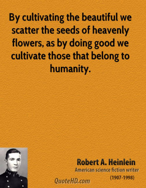 robert-a-heinlein-writer-by-cultivating-the-beautiful-we-scatter-the ...